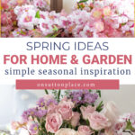 spring ideas for home garden simple seasonal inspiration pin