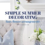 simple summer decorating faux flower arrangements pin